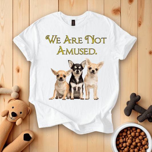 White / S We Are Not Amused Chihuahua T-Shirt