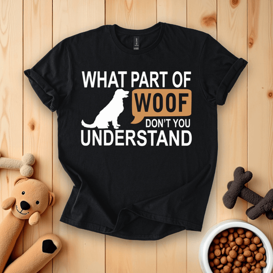 Black / S What Part Of Woof Don't You Understand T-Shirt